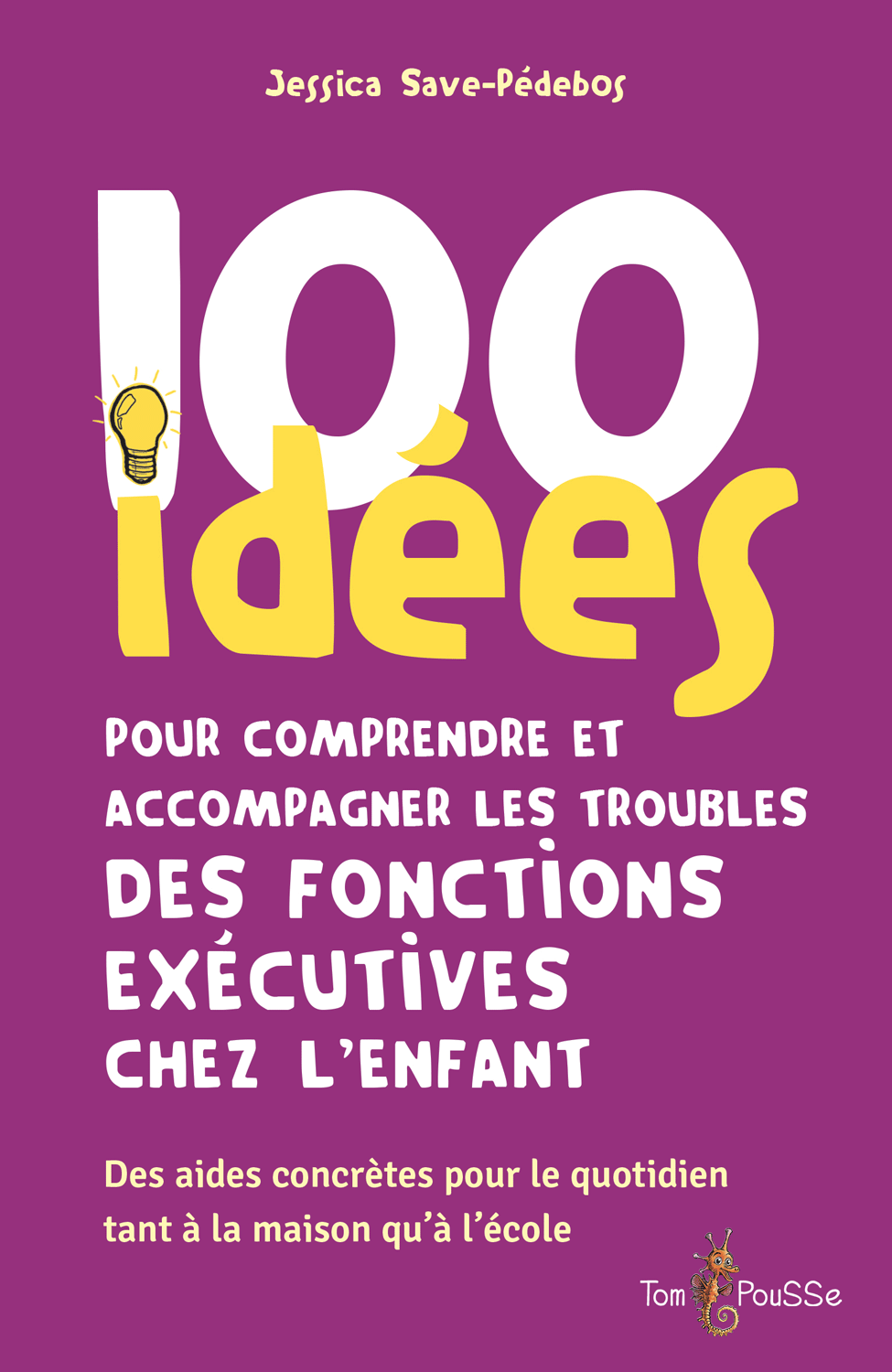 100 idées pour comprendre et accompagner les troubles des fonctions exécutives chez l’enfant