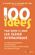 100 idées pour suivre et aider les élèves dyspraxiques