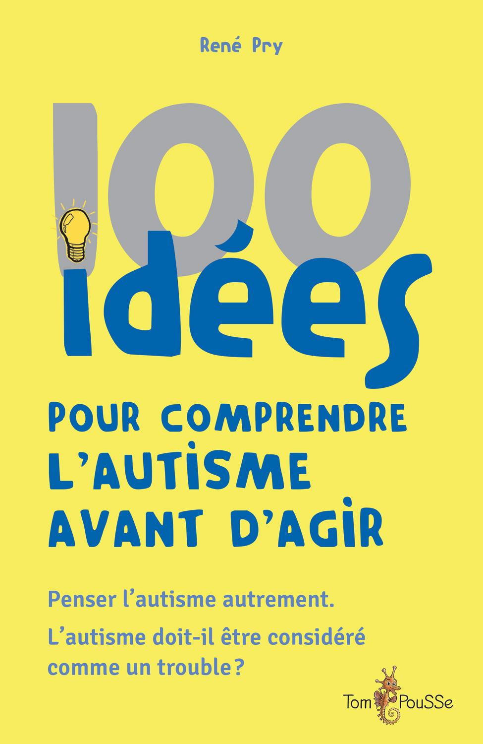 100 idées pour comprendre l’autisme avant d’agir