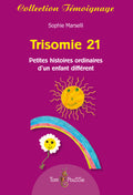 Trisomie 21, Petites histoires ordinaires d’un enfant différent