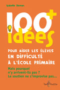100 idées+ pour aider les élèves en difficulté à l’école primaire