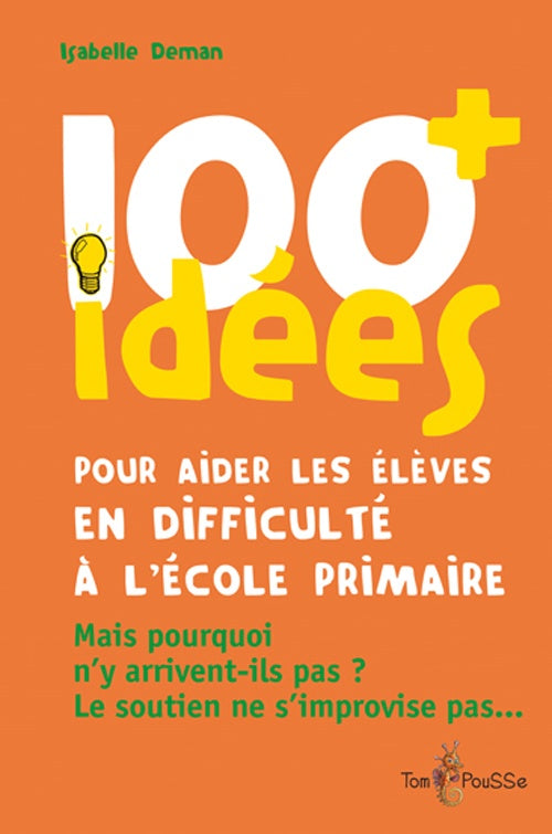 100 idées+ pour aider les élèves en difficulté à l’école primaire
